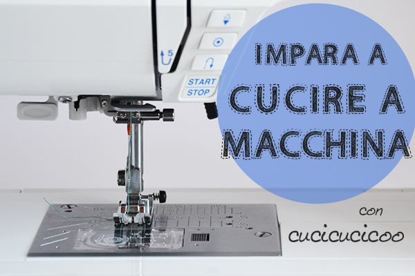 Impara a cucire a macchina: un corso di cucito gratuito per prinicipianti di www.cucicucicoo.com